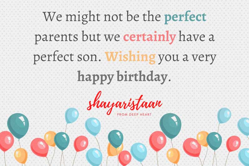 birthday wishes to son in hindi | We 😀 might not be the perfect parents but we certainly have a perfect son. Wishing 😀you a very happy birthday.