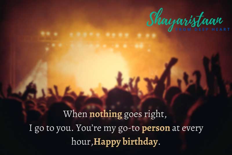 Shayaristaan | When Nothing Goes Right,  I Go To You. You’Re My Go-To Person At Every Hour, Happy Birthday.
