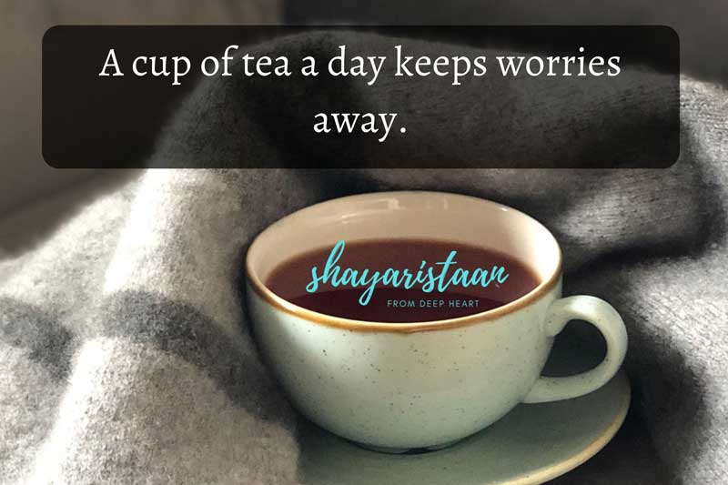 garam chai shayari | A cup of tea a day keeps worries away.