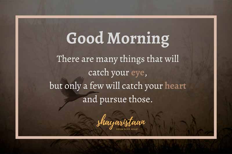 suprabhat images | # There😊 are many things😊 that will catch your👀 eye, but only😊 a few will catch your❤️ heart and pursue those. #