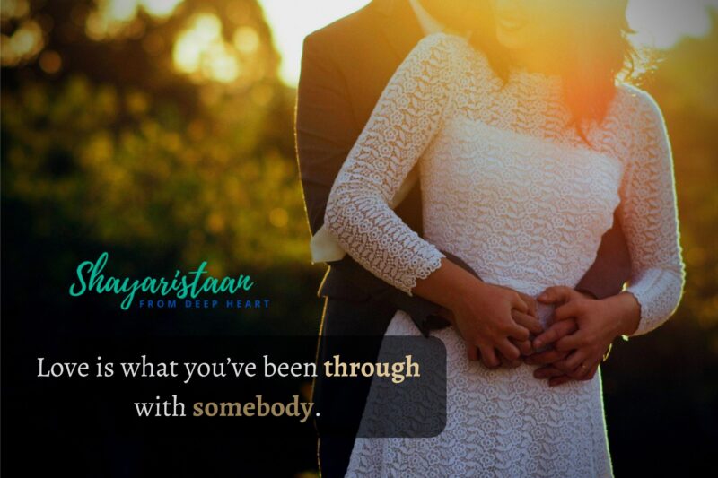 ishq mohabbat shayari | Love is what you’ve been through with somebody.