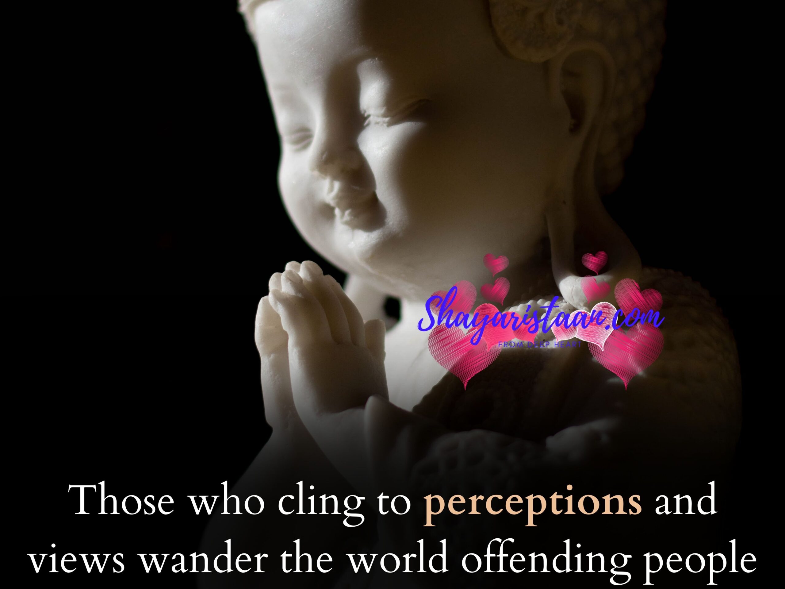 buddha quotes in hindi | Those who cling to perceptions and views wander the world offending people